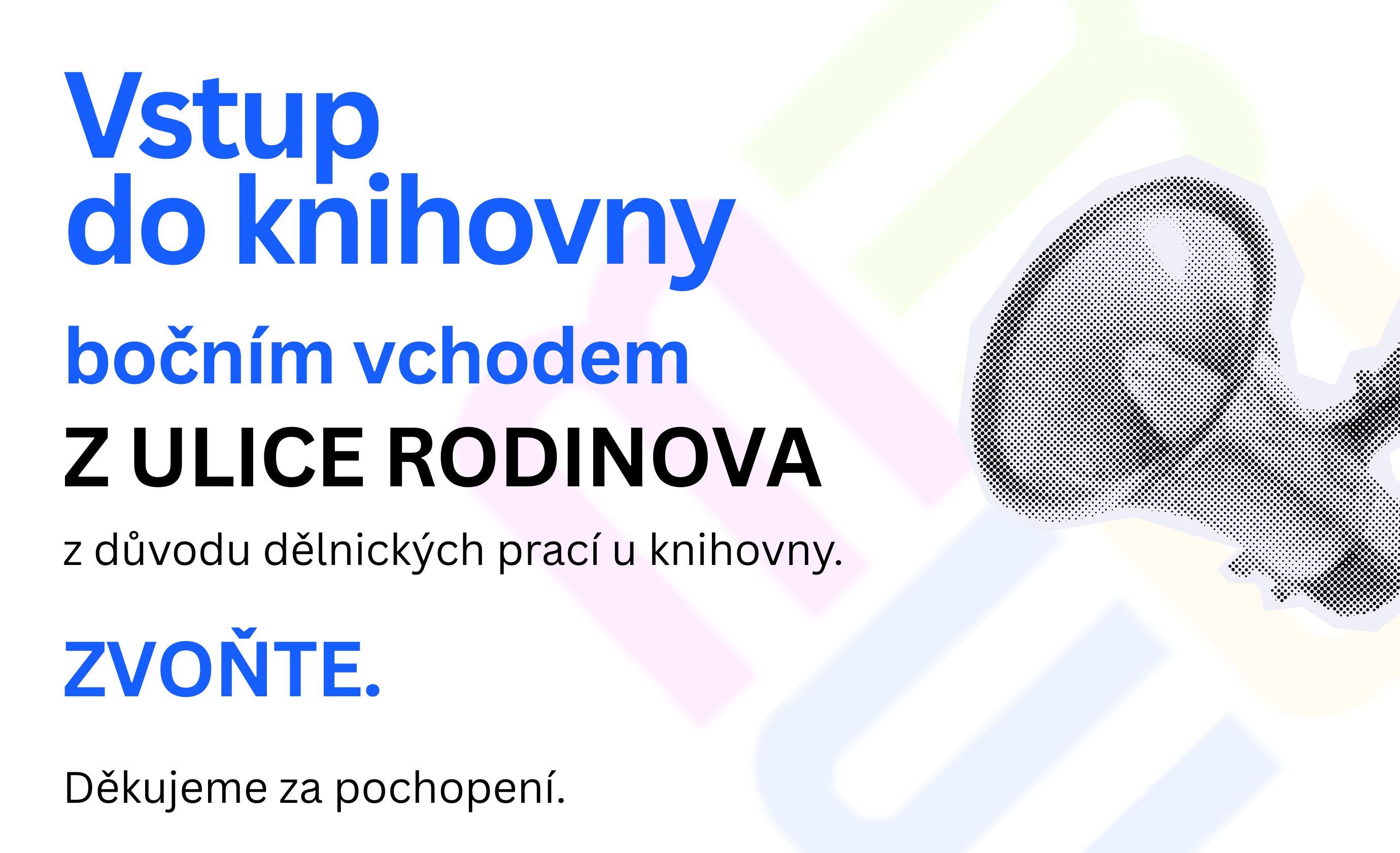 Vstup bočním vchodem z ulice Rodinova. Prosíme, zvoňte. Děkujeme za pochopení.